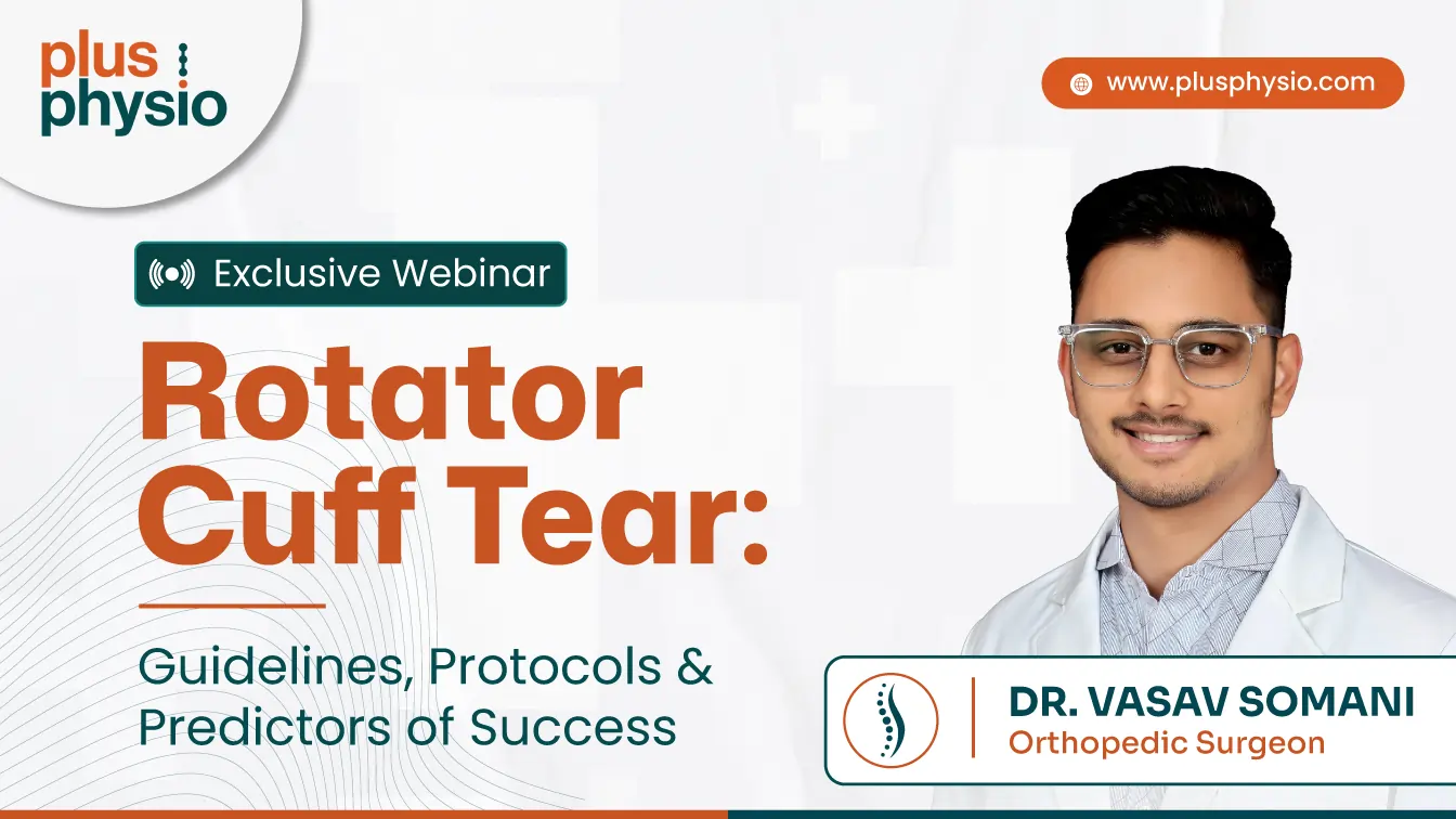 PlusPhysio webinar banner - Rotator Cuff Tear: Guidelines, Protocols & Predictors of Success with Dr. Vasav Somani, Orthopedic Surgeon