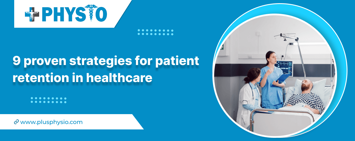 9 proven strategies for patient retention in healthcare 