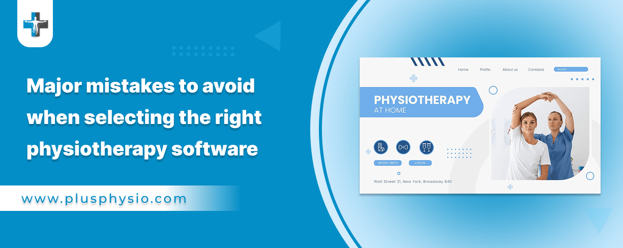 major mistakes to avoid when selecting the right physiotherapy software 
